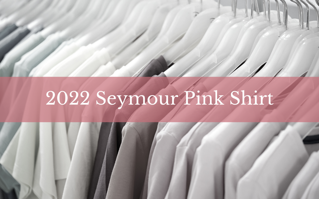 Our 2022 Seymour Pink Shirt